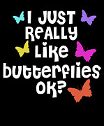 I Just Really Like Butterflies Ok Digital Art by Jacob Zelazny
