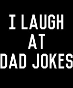 I Laugh At Dad Jokes Digital Art by Flippin Sweet Gear