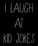 I Laugh At Kid Jokes Digital Art by Flippin Sweet Gear