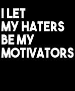 I Let My Haters Be My Motivators Digital Art by Jacob Zelazny