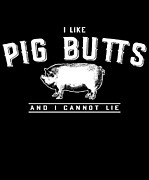 I Like Pig Butts And I Cannot Lie Digital Art by Flippin Sweet Gear