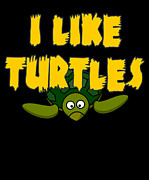 I Like Turtles Digital Art by Flippin Sweet Gear