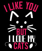 I Like You But Ilike My Cats 01 Digital Art by Jacob Zelazny