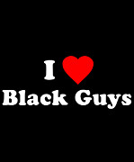 I Love Black Guys Digital Art by Flippin Sweet Gear