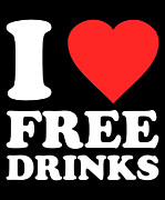 I Love Free Drinks Digital Art by Flippin Sweet Gear