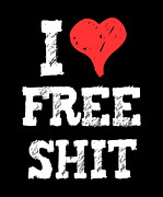 I Love Free Shit Digital Art by Flippin Sweet Gear