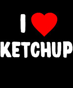 I Love Ketchup Digital Art by Flippin Sweet Gear