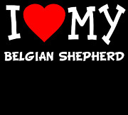 I Love My Belgian Shepherd Dog Breed Digital Art by Flippin Sweet Gear