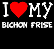 I Love My Bichon Frise Dog Breed Digital Art by Flippin Sweet Gear