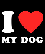 I Love My Dog Digital Art by Flippin Sweet Gear