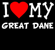 I Love My Great Dane Dog Breed Digital Art by Flippin Sweet Gear