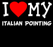 I Love My Italian Pointing Dog Breed Digital Art by Flippin Sweet Gear