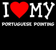 I Love My Portuguese Pointing Dog Breed Digital Art by Flippin Sweet Gear