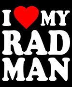 I Love My Rad Man Digital Art by Flippin Sweet Gear