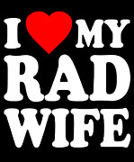 I Love My Rad Wife Digital Art by Flippin Sweet Gear