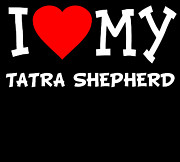 I Love My Tatra Shepherd Dog Breed Digital Art by Flippin Sweet Gear