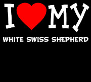 I Love My White Swiss Shepherd Dog Breed Digital Art by Flippin Sweet Gear