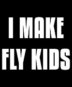 I Make Fly Kids Funny Family Digital Art by Flippin Sweet Gear