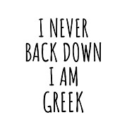 I Never Back Down I'm Greek Funny Greece Gift for Men Women Strong Nation Pride Quote Gag Joke Digital Art by Jeff Creation