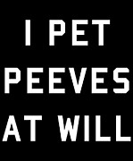 I Pet Peeves At Will Digital Art by Flippin Sweet Gear