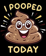 I Pooped Today Funny Digital Art by Flippin Sweet Gear