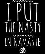 I Put The Nasty In Namaste Yoga Digital Art by Flippin Sweet Gear