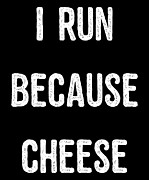 I Run Because Cheese Digital Art by Flippin Sweet Gear