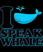 I Speak Whale Digital Art by Flippin Sweet Gear