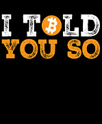 I Told You So Bitcoin Cryptocurrency Digital Art by Jacob Zelazny