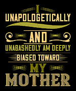 I unapologetically and unabashedly am deeply biased toward my Mother Digital Art by Jacob Zelazny
