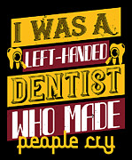 I was a left handed dentist who made people cry Digital Art by Jacob Zelazny