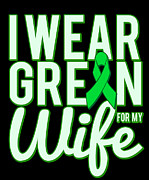 I Wear Green For My Wife Awareness Digital Art by Flippin Sweet Gear