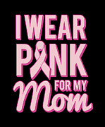 I Wear Pink For My Mom Breast Cancer Awareness Digital Art by Flippin Sweet Gear