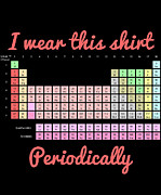 I Wear This Shirt Periodically Digital Art by Flippin Sweet Gear