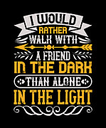 I would rather walk with a friend in the dark than alone in the light Digital Art by Jacob Zelazny