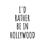 I'd Rather Be In Hollywood Funny Traveler Gift for Men Women City Lover Nostalgia Present Idea Quote Gag Digital Art by Jeff Creation
