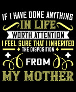 If I have done anything in life worth attention I feel sure that I inherited the disposition from my Mother Digital Art by Jacob Zelazny
