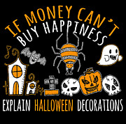 If Money Cant Buy Happiness Explain Halloween Decorations Digital Art by Jacob Zelazny