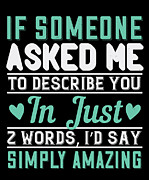If someone asked me to describe you in just 2 words Id say Simply amazing Digital Art by Jacob Zelazny