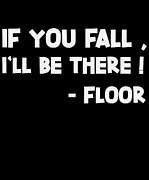 If You Fall I Ll Be There Sarcastic Digital Art by Jacob Zelazny