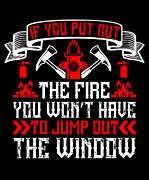 If you put out the fire you wont have to jump out the window Digital Art by Jacob Zelazny