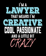 Im A Lawyer That Means Im Creative Cool Passionate And A Little Bit Crazy Digital Art by Jacob Zelazny