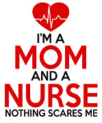 Im A Mom And A Nurse Nothing Scares Me Digital Art by Jacob Zelazny