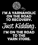 Im A Yarnaholic On The Road To Recovery Digital Art by Jacob Zelazny