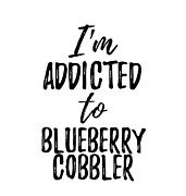 I'm Addicted to Blueberry Cobbler Food Lover Gift Digital Art by Jeff Creation