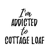I'm Addicted to Cottage Loaf Food Lover Gift Digital Art by Jeff Creation