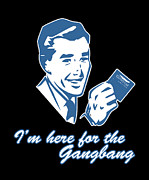 Im Here For The Gangbang Digital Art by Flippin Sweet Gear