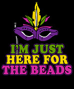 Im Just Here for the Beads Mardi Gras Digital Art by Flippin Sweet Gear