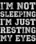 Im Not Sleeping Im Resting Eyes Digital Art by Flippin Sweet Gear