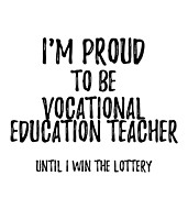 I'm Proud To Be Vocational Education Teacher Until I Win The Lottery Funny Gift for Coworker Office Gag Joke Digital Art by Jeff Creation